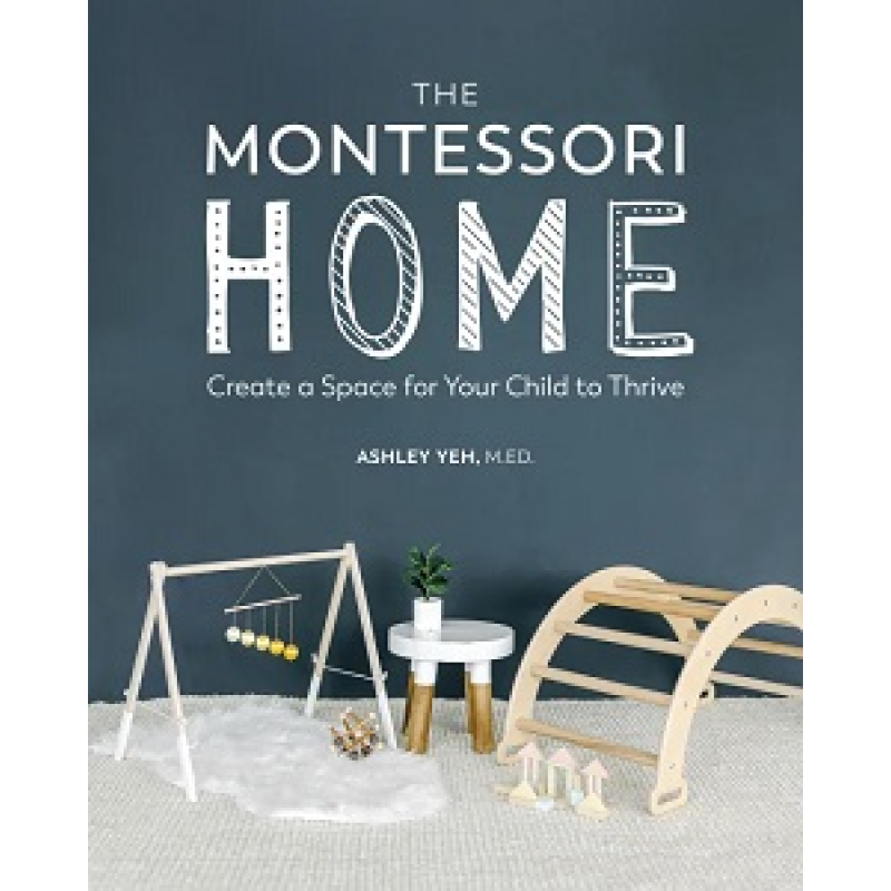 The Montessori Home: Create a Space for Your Child to Thrive The Montessori Home: Create a Space for Your Child to Thrive