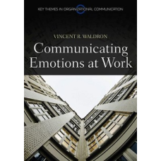 Communicating Emotion at Work (PKGS - Polity Key Themes in Organizational Communication) [Paperback]