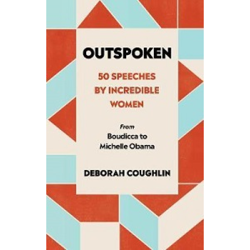 Outspoken: 50 Speeches by Incredible Women Outspoken: 50 Speeches by Incredible Women