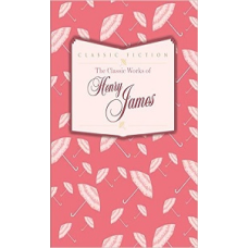 The Classic Works of Henry James [Hardcover]