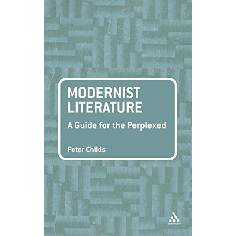 Modernist Literature: A Guide for the Perplexed Modernist Literature: A Guide for the Perplexed