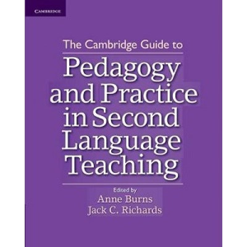 Cambridge Guide to Pedagogy and Practice in Second Language Teaching,The Cambridge Guide to Pedagogy and Practice in Second Language Teaching,The
