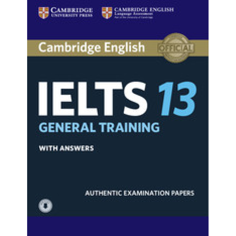 Cambridge Practice Tests IELTS 13 General with Answers and Downloadable Audio Cambridge Practice Tests IELTS 13 General with Answers and Downloadable Audio