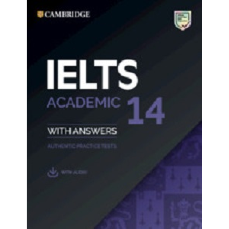 Cambridge Practice Tests IELTS 14 Academic with Answers and Downloadable Audio Cambridge Practice Tests IELTS 14 Academic with Answers and Downloadable Audio