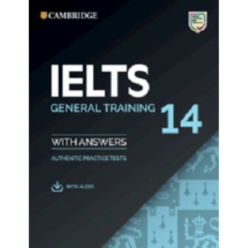 Cambridge Practice Tests IELTS 14 General with Answers and Downloadable Audio Cambridge Practice Tests IELTS 14 General with Answers and Downloadable Audio