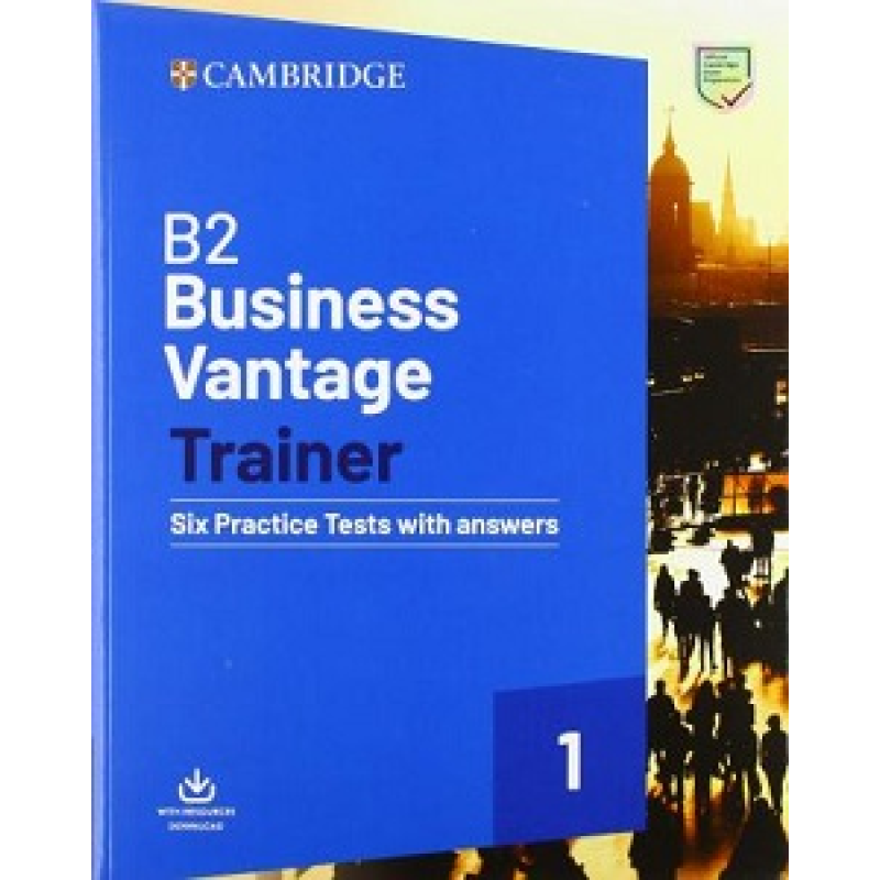 Trainer1: B2 Business Vantage Six Practice Tests with Answers and Downloadable Resources Trainer1: B2 Business Vantage Six Practice Tests with Answers and Downloadable Resources