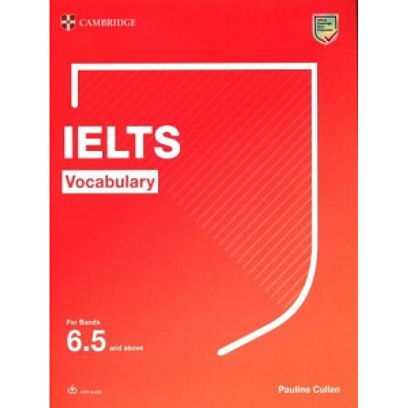 Cambridge Vocabulary IELTS For Bands 6.5 and above With Answers and Downloadable Audio Cambridge Vocabulary IELTS For Bands 6.5 and above With Answers and Downloadable Audio