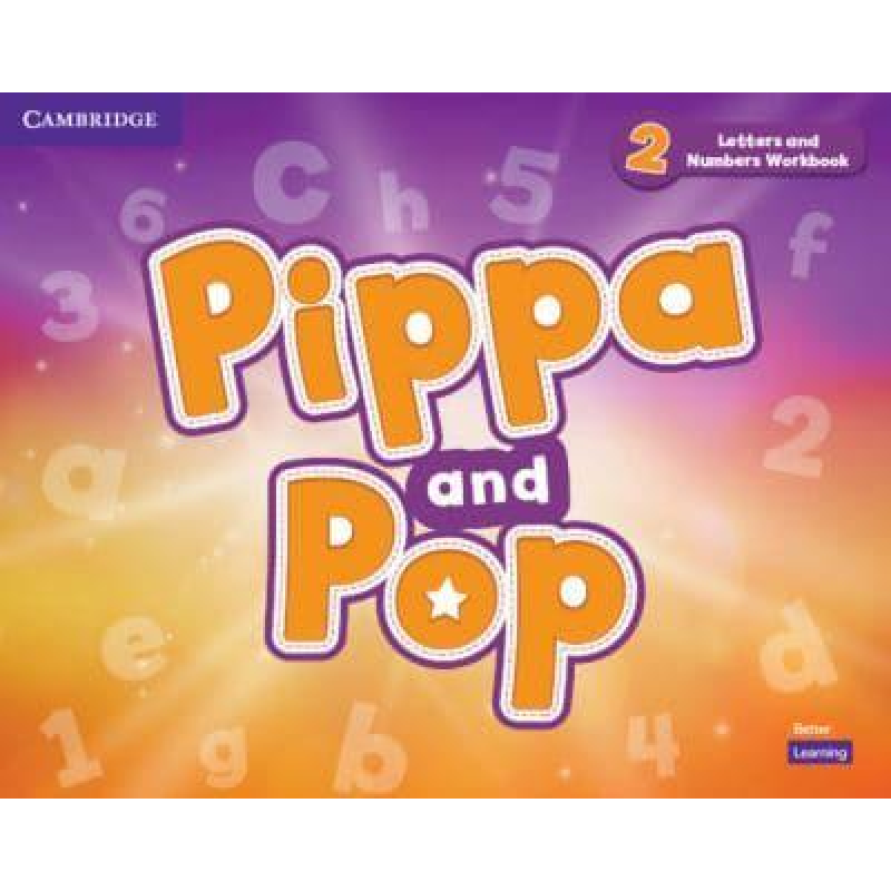 Pippa and Pop 2 Letters and Numbers Workbook British English Pippa and Pop 2 Letters and Numbers Workbook British English