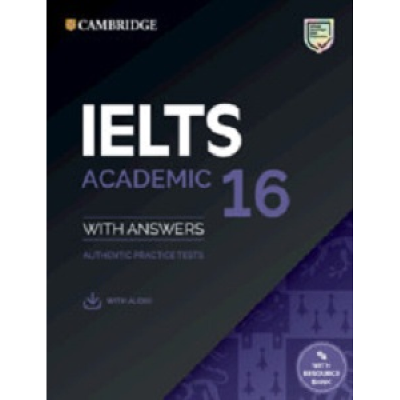 Cambridge Practice Tests IELTS 16 Academic with Answers, Downloadable Audio and Resource Bank Cambridge Practice Tests IELTS 16 Academic with Answers, Downloadable Audio and Resource Bank