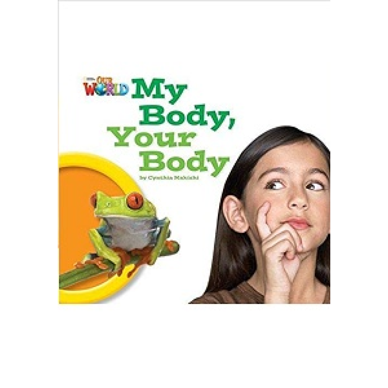 Our World Reader 1: My Body Your Body Our World Reader 1: My Body Your Body