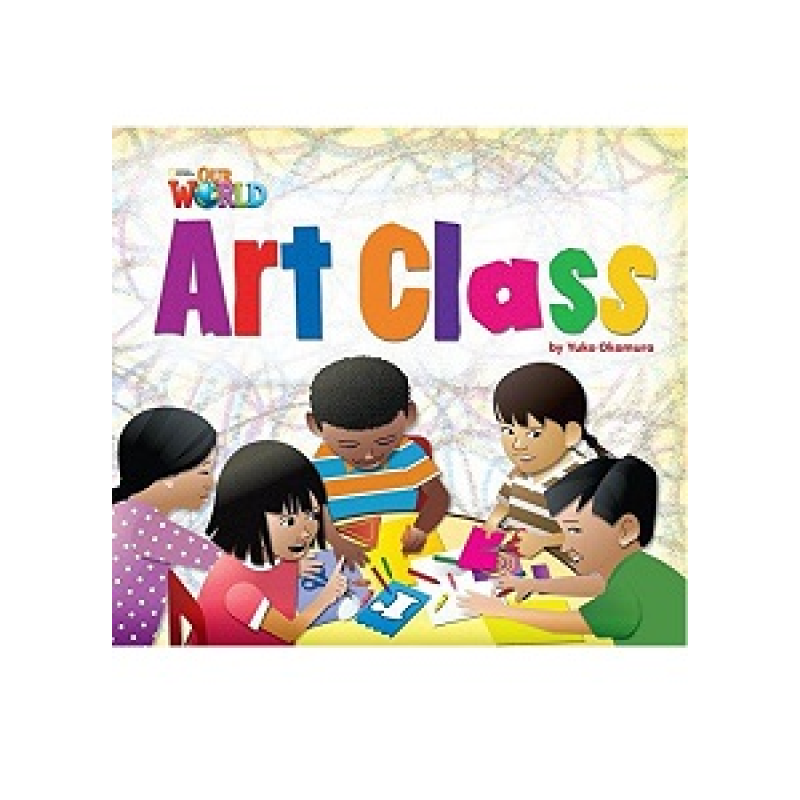 Our World Reader 2: Art Class Our World Reader 2: Art Class