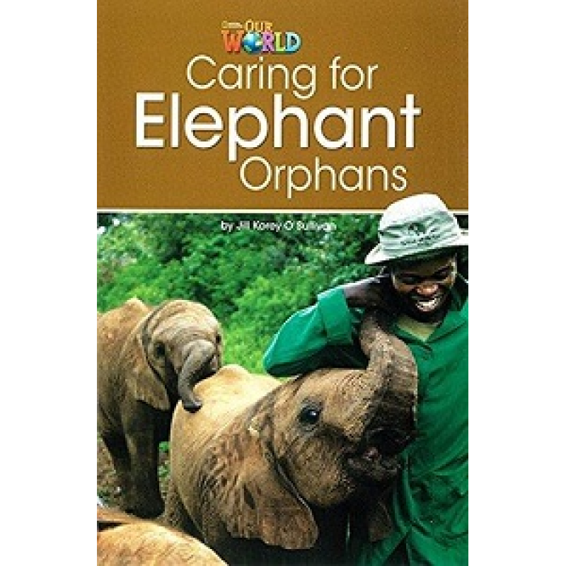 Our World Reader 3: Caring for Elephant Orphans Our World Reader 3: Caring for Elephant Orphans