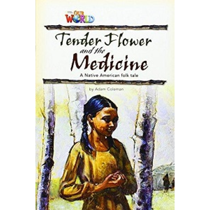 Our World Reader 4: Tender Flower and the Medicine Our World Reader 4: Tender Flower and the Medicine