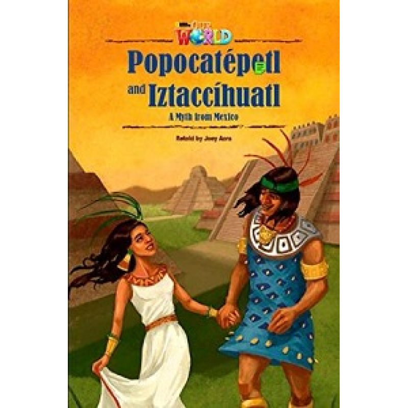 Our World Reader 5: Popocatépetl and Iztaccíhuatl Our World Reader 5: Popocatépetl and Iztaccíhuatl