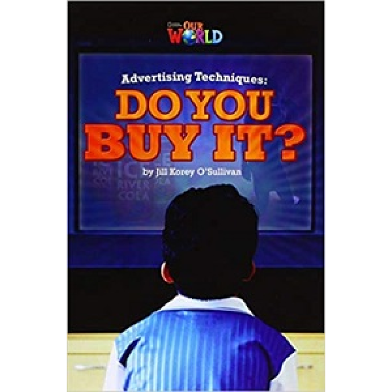 Our World Reader 6: Advertising Techniques. Do you Buy It? Our World Reader 6: Advertising Techniques. Do you Buy It?