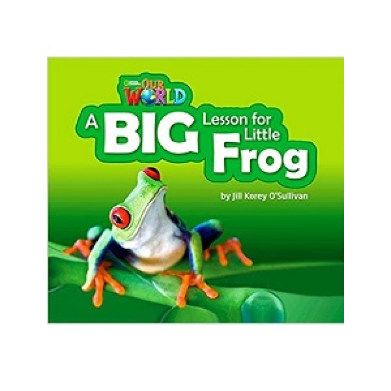 Our World Big Book 2: A Big Lesson for Little Frog Our World Big Book 2: A Big Lesson for Little Frog