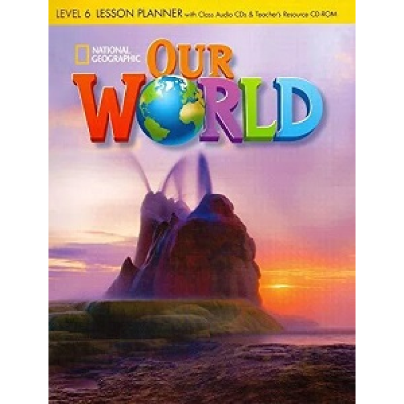 Our World 6 Lesson Planner + Audio CD + Teacher's Resource CD-ROM Our World 6 Lesson Planner + Audio CD + Teacher's Resource CD-ROM