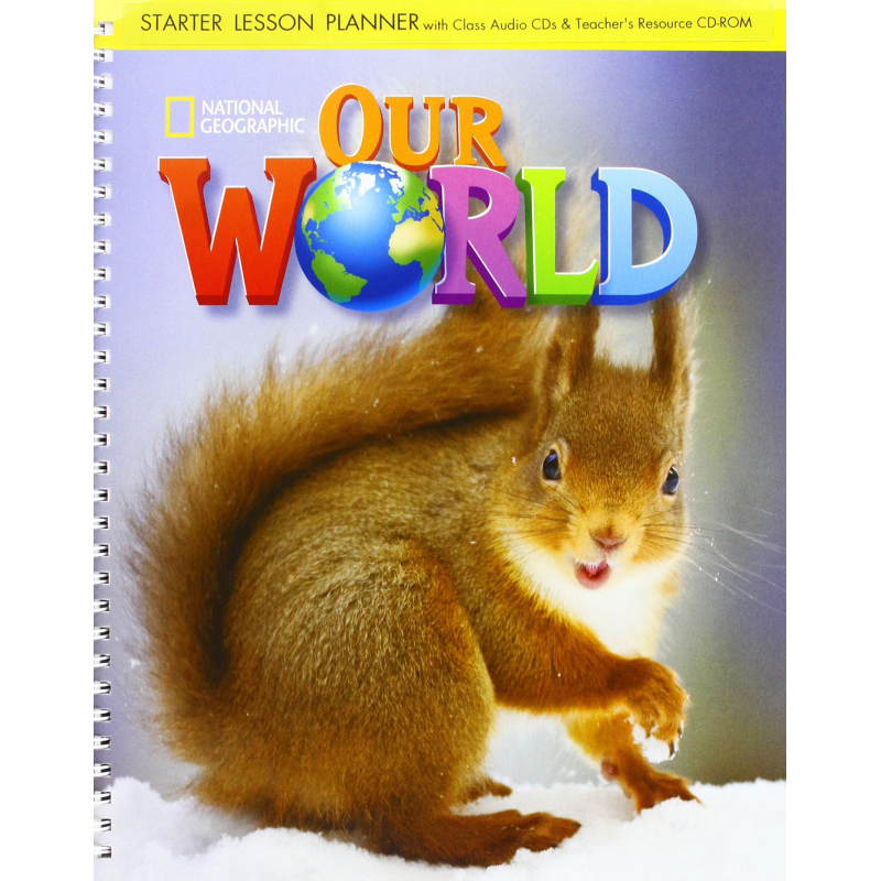 Our World Starter Lesson Planner + Audio CD + Teacher's Resource CD-ROM Our World Starter Lesson Planner + Audio CD + Teacher's Resource CD-ROM