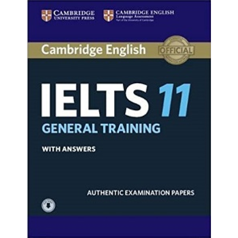 Cambridge Practice Tests IELTS 11 General with Answers and Downloadable Audio Cambridge Practice Tests IELTS 11 General with Answers and Downloadable Audio
