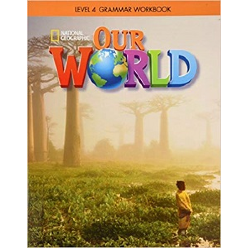 Our World 4 Grammar Workbook Our World 4 Grammar Workbook