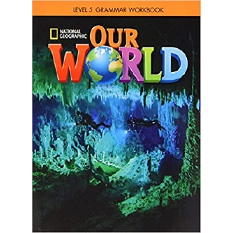 Our World 5 Grammar Workbook Our World 5 Grammar Workbook
