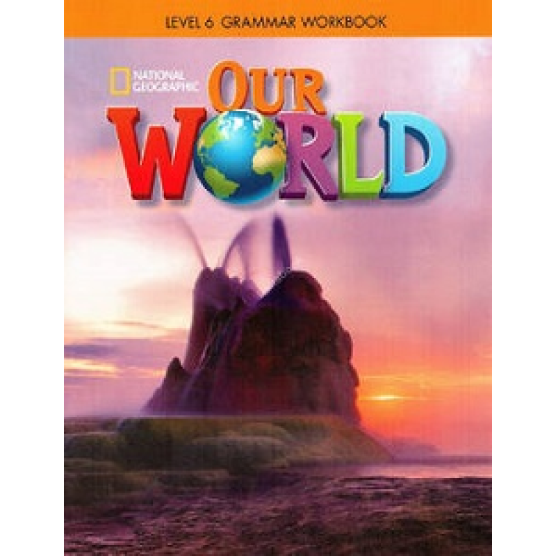 Our World 6 Grammar Workbook Our World 6 Grammar Workbook