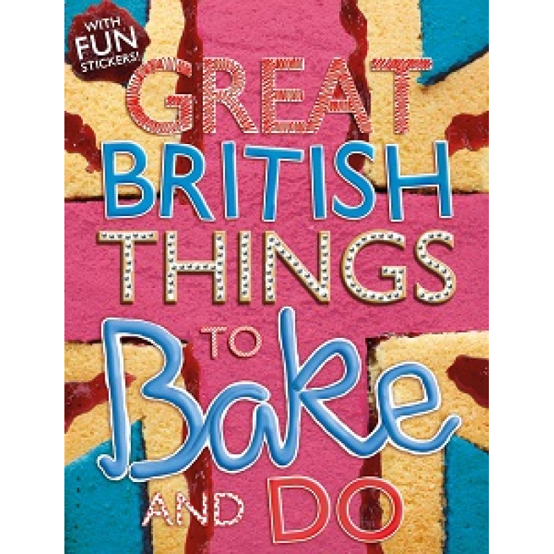 Great British: Things to Bake and Do Great British: Things to Bake and Do