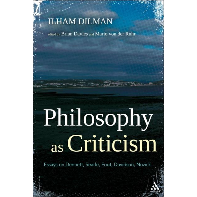 Philosophy as Criticism: Essays on Dennett, Searle, Foot, Davidson, Nozick Philosophy as Criticism: Essays on Dennett, Searle, Foot, Davidson, Nozick