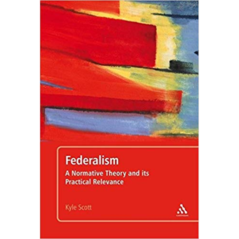 Federalism: A Normative Theory and Its Practical Relevance Federalism: A Normative Theory and Its Practical Relevance