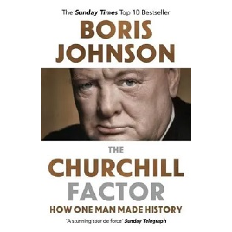 The Churchill Factor: How One Man Made History The Churchill Factor: How One Man Made History