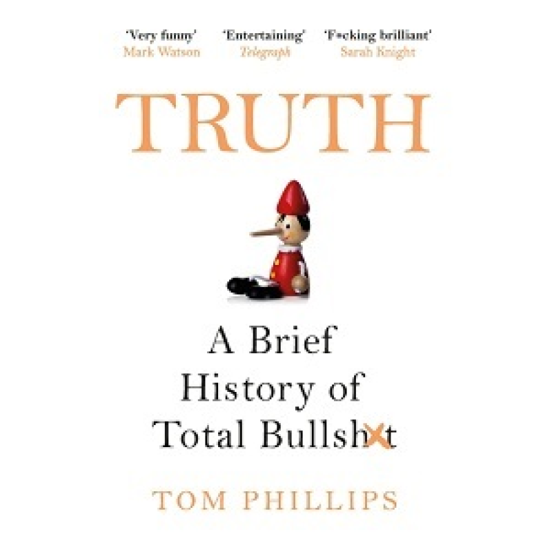 Truth: A Brief History of Total Bullsh*t Truth: A Brief History of Total Bullsh*t