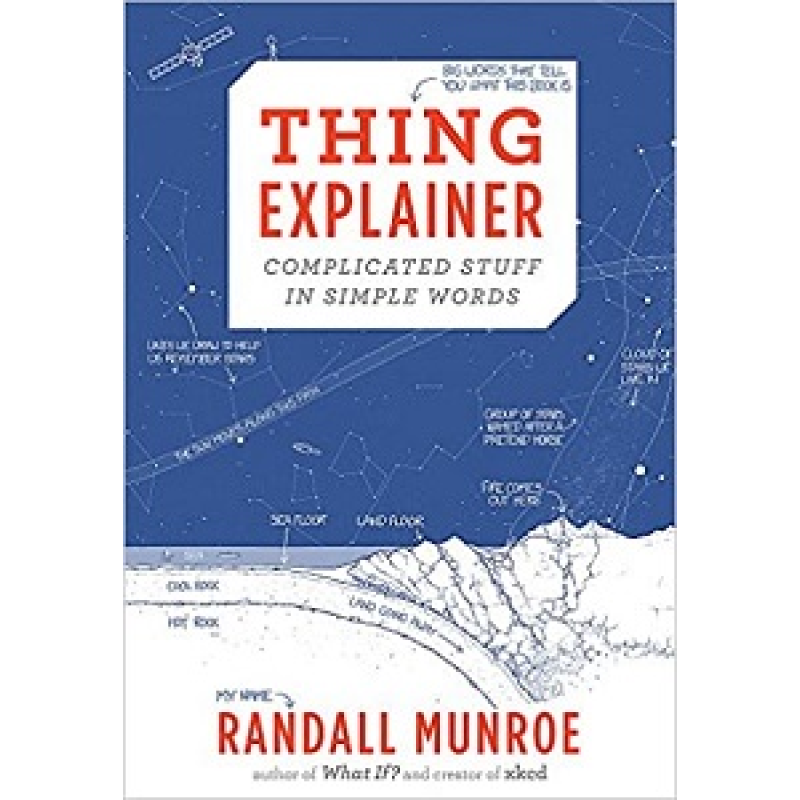 Thing Explainer: Complicated Stuff in Simple Words Thing Explainer: Complicated Stuff in Simple Words