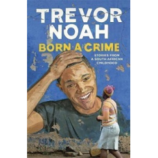 Born A Crime: Stories from a South African Childhood