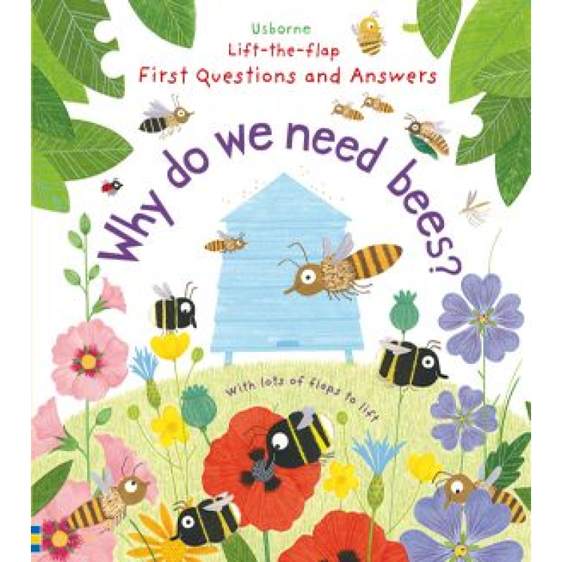 Lift-the-Flap First Questions & Answers: Why Do We Need Bees? Lift-the-Flap First Questions & Answers: Why Do We Need Bees?