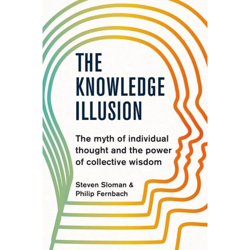 The Knowledge Illusion The Knowledge Illusion