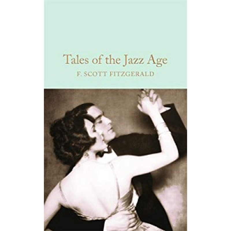 Macmillan Collector's Library: Tales of the Jazz Age Macmillan Collector's Library: Tales of the Jazz Age