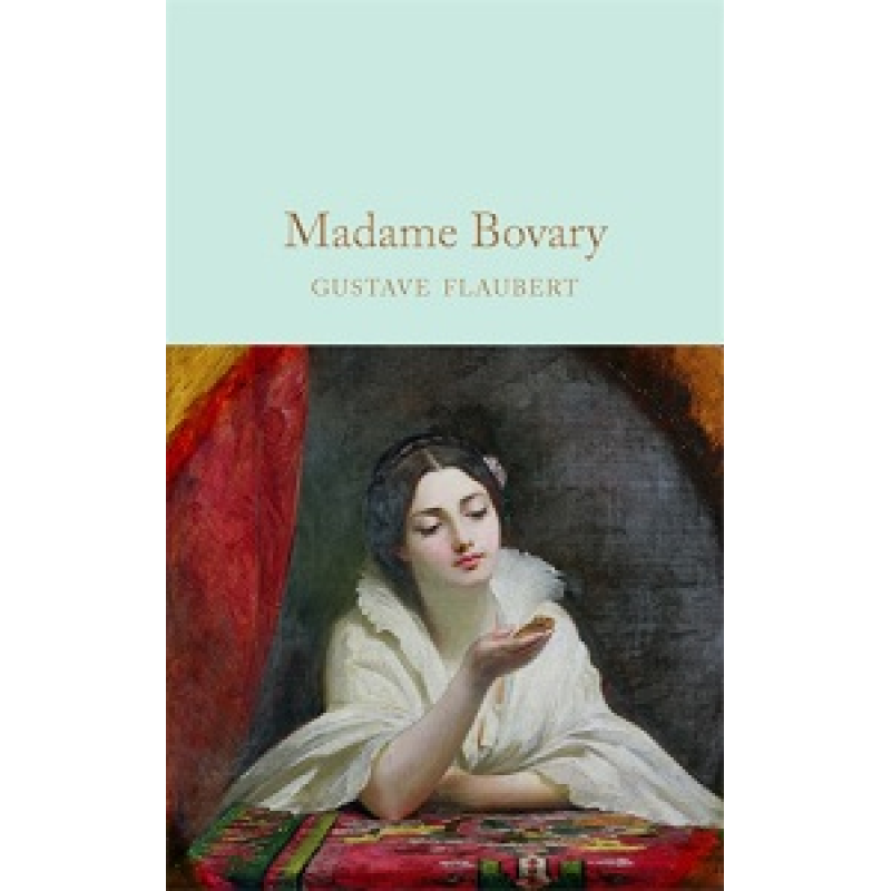 Macmillan Collector's Library: Madame Bovary Macmillan Collector's Library: Madame Bovary