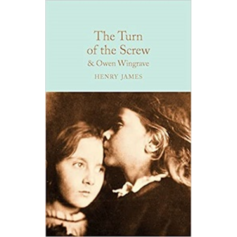 Macmillan Collector's Library: The Turn of the Screw and Owen Wingrave Macmillan Collector's Library: The Turn of the Screw and Owen Wingrave