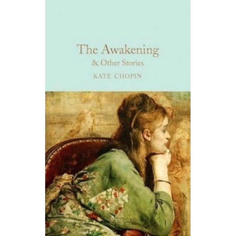 Macmillan Collector's Library: The Awakening & Other Stories Macmillan Collector's Library: The Awakening & Other Stories