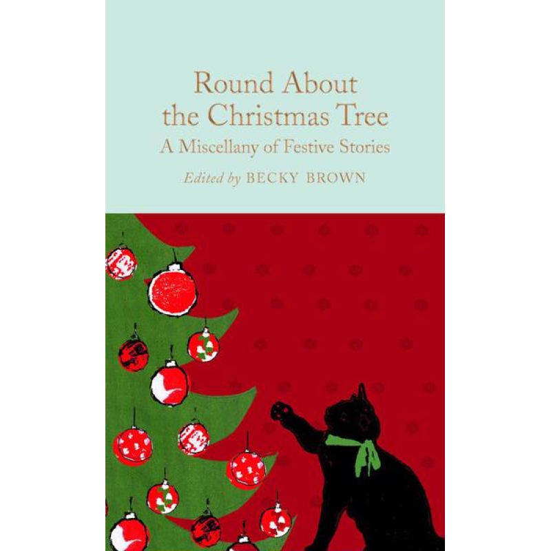 Macmillan Collector's Library: Round About the Christmas Tree Macmillan Collector's Library: Round About the Christmas Tree