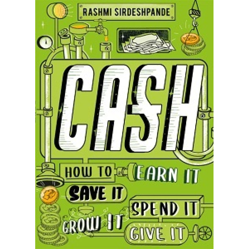 Cash: How to Earn It, Save It, Spend It, Grow It, Give It Cash: How to Earn It, Save It, Spend It, Grow It, Give It