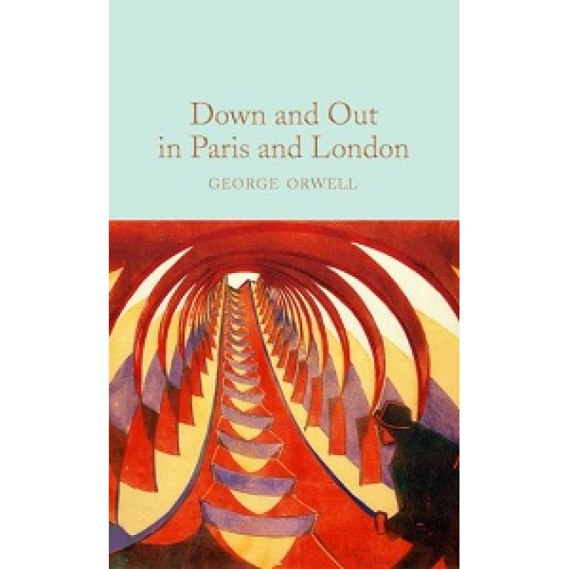 Macmillan Collector's Library: Down and Out in Paris and London Macmillan Collector's Library: Down and Out in Paris and London