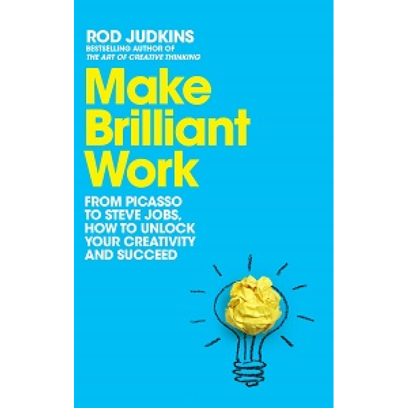 Make Brilliant Work: From Picasso to Steve Jobs, How to Unlock Your Creativity and Succeed Make Brilliant Work: From Picasso to Steve Jobs, How to Unlock Your Creativity and Succeed