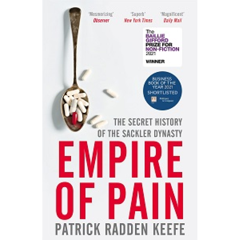 Empire of Pain: The Secret History of the Sackler Dynasty Empire of Pain: The Secret History of the Sackler Dynasty