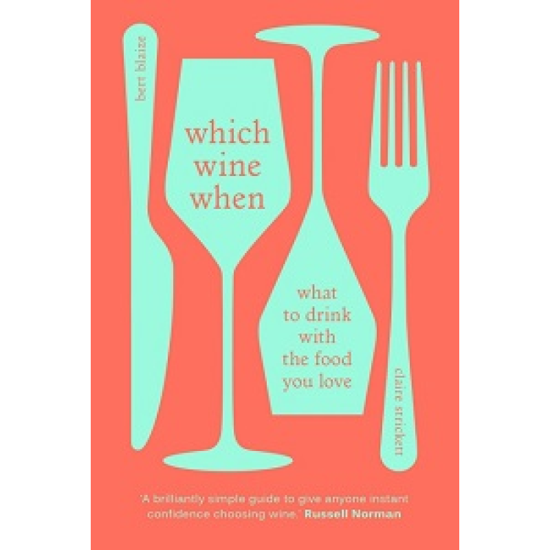 Which Wine When: What to drink with the food you love Which Wine When: What to drink with the food you love