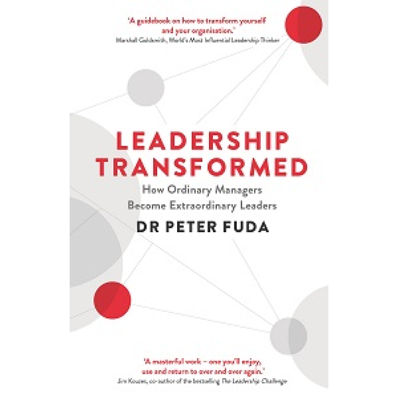 Leadership Transformed: How Ordinary Managers Become Extraordinary Leaders Leadership Transformed: How Ordinary Managers Become Extraordinary Leaders