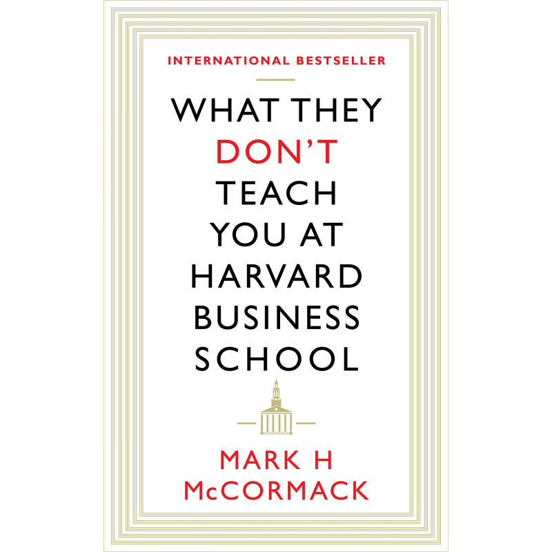 What They Don't Teach You at Harvard Business School What They Don't Teach You at Harvard Business School