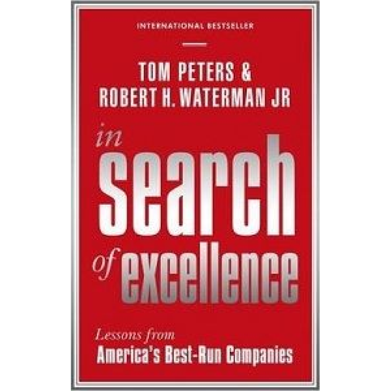 In Search of Excellence: Lessons from America's Best-Run Companies In Search of Excellence: Lessons from America's Best-Run Companies