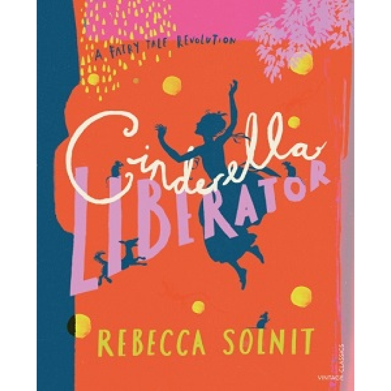 A Fairy Tale Revolution: Cinderella Liberator A Fairy Tale Revolution: Cinderella Liberator