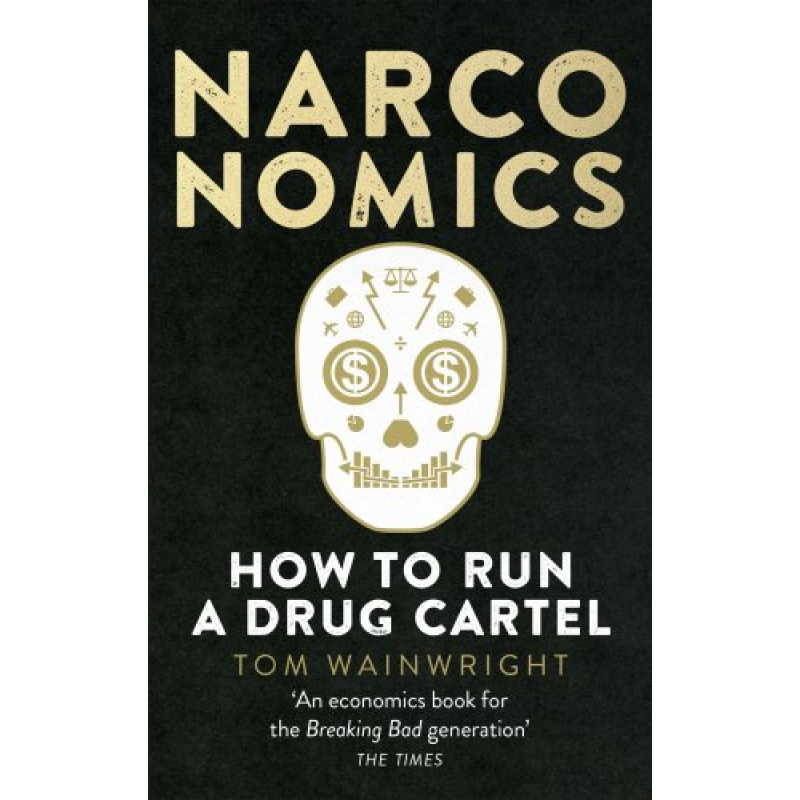 Narconomics: How to Run a Drug Cartel Narconomics: How to Run a Drug Cartel